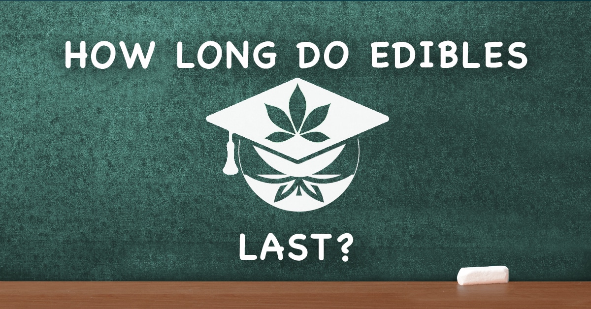 How long the effects of edibles last
