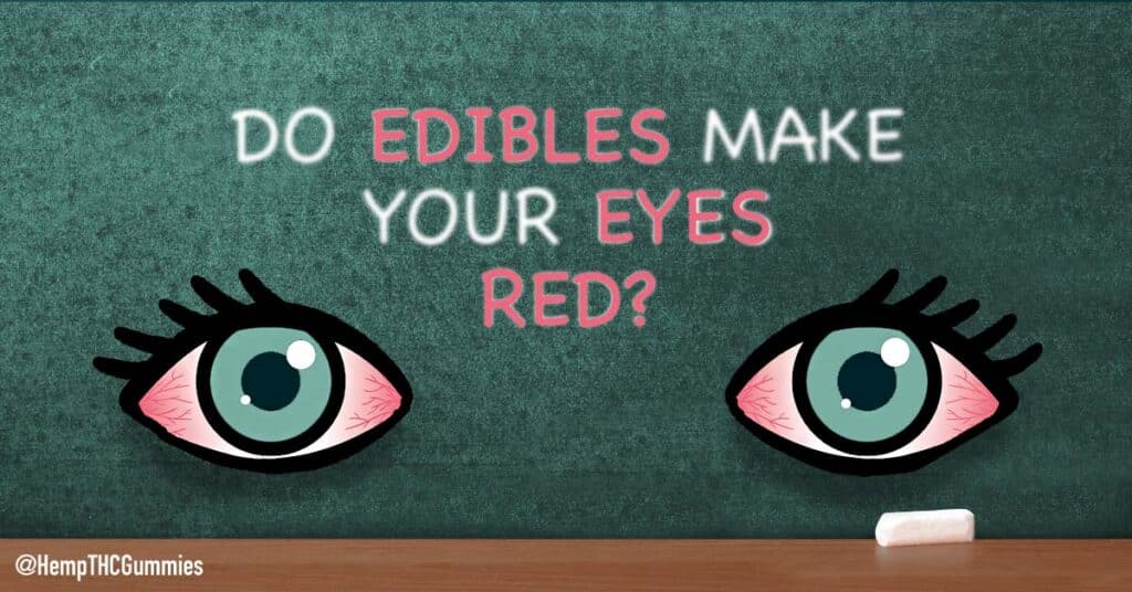 edible education on green school chalk with the words in all caps 'Do EDIBLES MAKE YOUR EYES RED?' next to two red eyes staring directly at you.