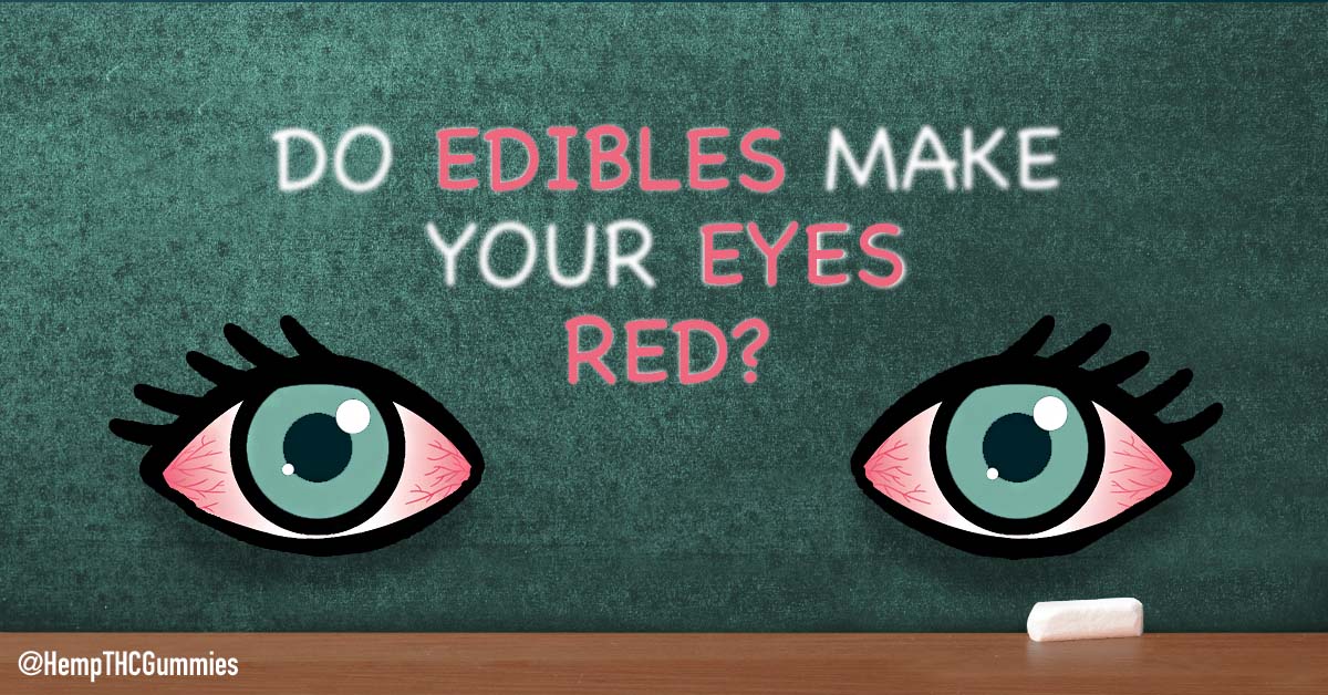 Edible education on green school chalk with the words in all caps 'do edibles make your eyes red? ' next to two red eyes staring directly at you.